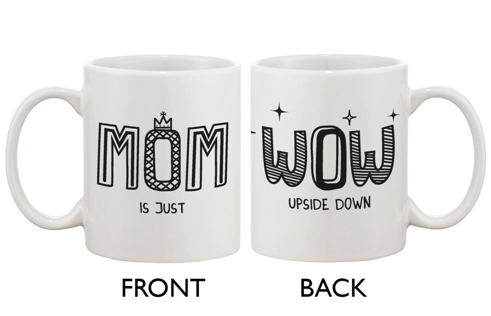 Cute Mother's Day Ceramic Coffee Mug for Mom -MOM Is Just WOW Upside Down