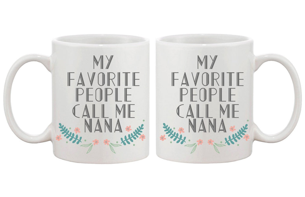 My Favorite People Call Me Nana Coffee Mug for Grandmother Gift for Grandma