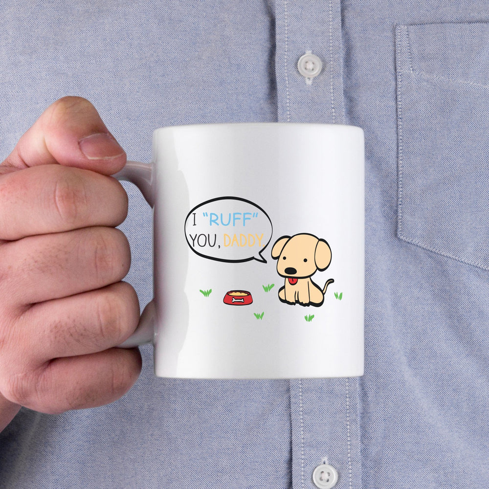 I Ruff You Daddy Funny Mug For Father Father's Day Or Birthday Gift for Dad