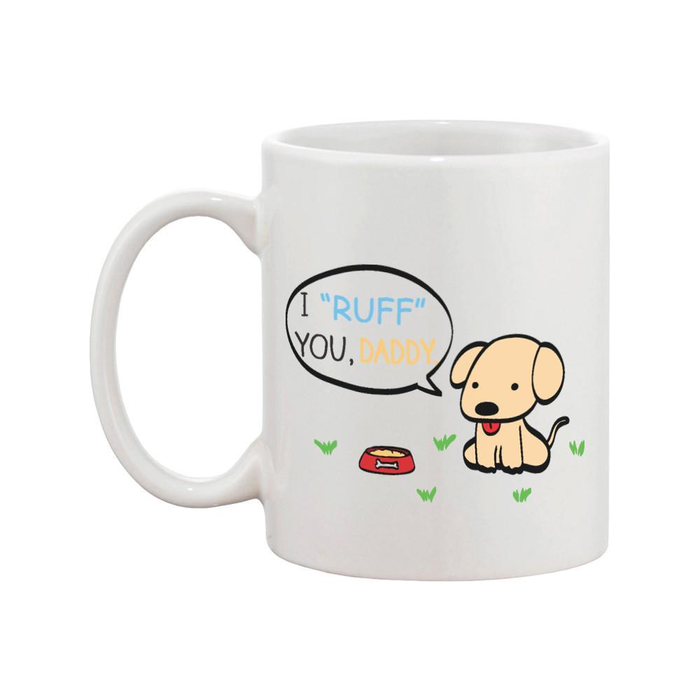 I Ruff You Daddy Funny Mug For Father Father's Day Or Birthday Gift for Dad