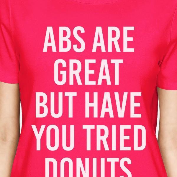 Abs Are Great But Tried Donut Womans Hot Pink Tee Funny T-shirts