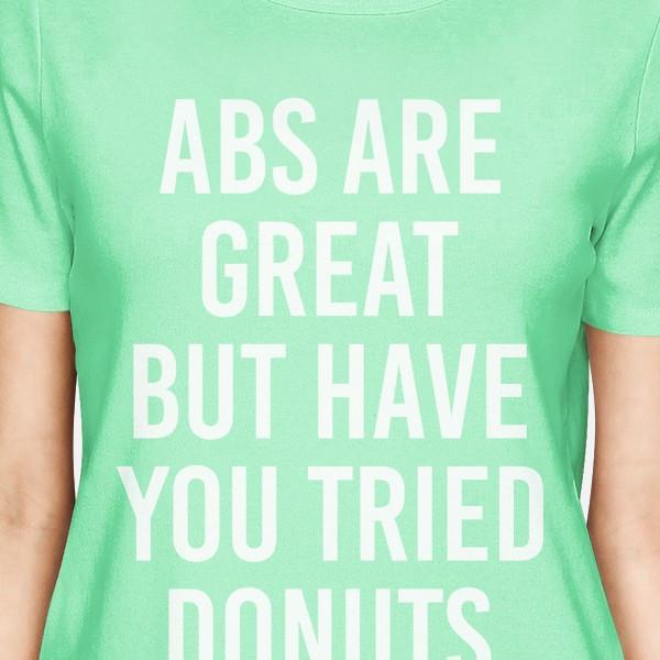 Abs Are Great But Tried Donut Women Mint T-shirts Funny T-shirts