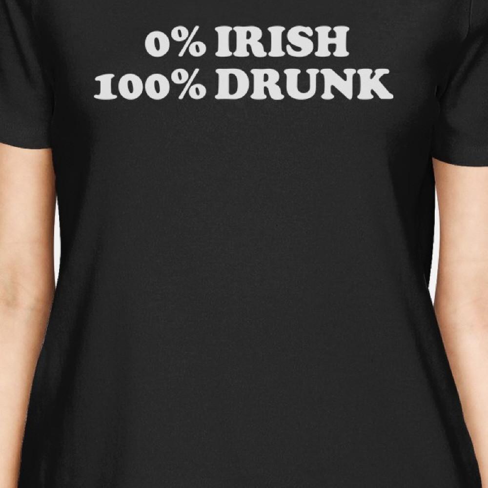 0% Irish 100% Drunk Womens Black T-shirt Funny Saying For Patrick's